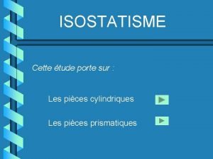 ISOSTATISME Cette tude porte sur Les pices cylindriques