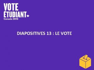 DIAPOSITIVES 13 LE VOTE Estce important de voter