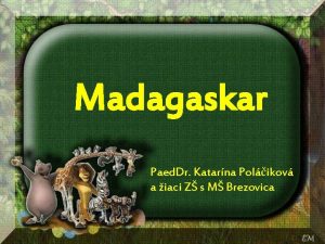 Madagaskar Paed Dr Katarna Polikov a iaci Z