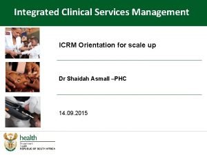 Integrated Clinical Services Management ICRM Orientation for scale