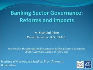 Banking Sector Governance Reforms and Impacts M Shahidul