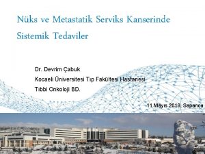 Nks ve Metastatik Serviks Kanserinde Sistemik Tedaviler Dr