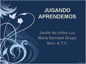 JUGANDO APRENDEMOS Jardn de nios Luz Mara Serradel