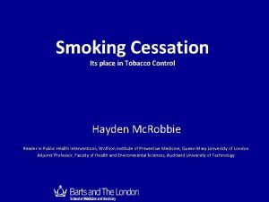Smoking Cessation Its place in Tobacco Control Hayden