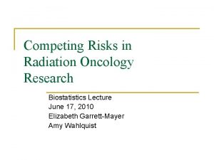 Competing Risks in Radiation Oncology Research Biostatistics Lecture