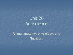 Unit 26 animal anatomy physiology and nutrition
