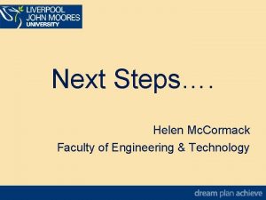 Next Steps Helen Mc Cormack Faculty of Engineering