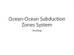 OceanOcean Subduction Zones System Jia Zhang intraoceanic subduction