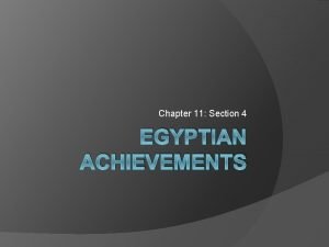 Chapter 11 Section 4 EGYPTIAN ACHIEVEMENTS Main Ideas