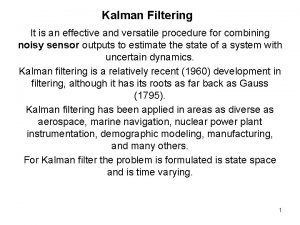 Kalman Filtering It is an effective and versatile