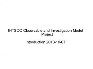 IHTSDO Observable and Investigation Model Project Introduction 2013