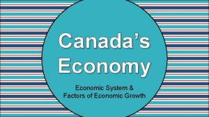 Canadas Economy Economic System Factors of Economic Growth