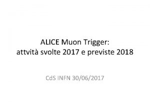 ALICE Muon Trigger attvit svolte 2017 e previste