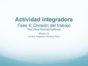 Actividad integradora Fase 4 Divisin del trabajo Prof