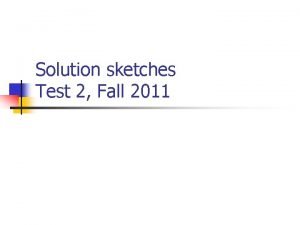 Solution sketches Test 2 Fall 2011 Level of