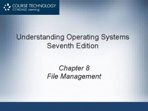 Understanding Operating Systems Seventh Edition Chapter 8 File