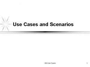 Use Cases and Scenarios 05 UseCases 1 We
