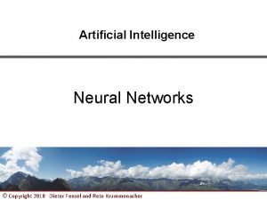 Artificial Intelligence Neural Networks Copyright 2010 Dieter Fensel