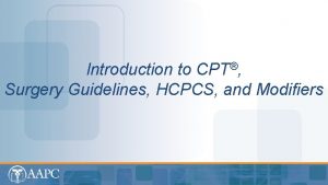 CPT Introduction to Surgery Guidelines HCPCS and Modifiers
