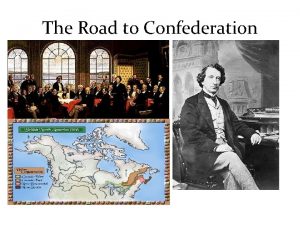 The Road to Confederation 1850 1867 Road to