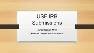 USF IRB Submissions Jamie Reddish MPH Research Compliance