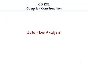 CS 201 Compiler Construction Data Flow Analysis 1