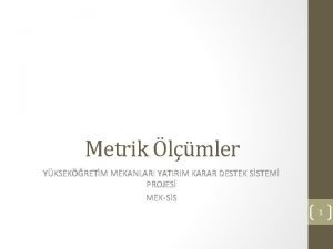 Metrik lmler YKSEKRETM MEKANLARI YATIRIM KARAR DESTEK SSTEM