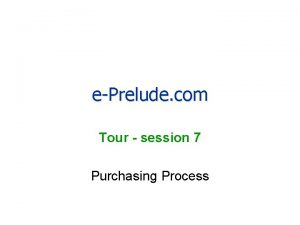 ePrelude com Tour session 7 Purchasing Process The