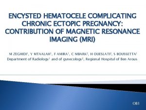 ENCYSTED HEMATOCELE COMPLICATING CHRONIC ECTOPIC PREGNANCY CONTRIBUTION OF