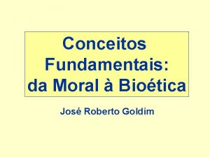 Conceitos Fundamentais da Moral Biotica Jos Roberto Goldim