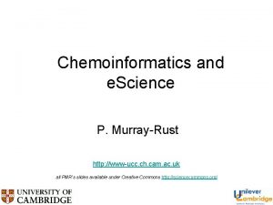 Chemoinformatics and e Science P MurrayRust http wwwucc