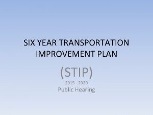 SIX YEAR TRANSPORTATION IMPROVEMENT PLAN STIP 2015 2020