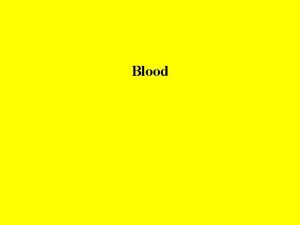 Blood Main features Blood cells and blood plasma