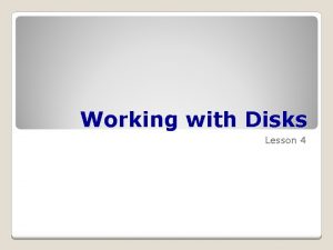 Working with Disks Lesson 4 Technology Skill Objective