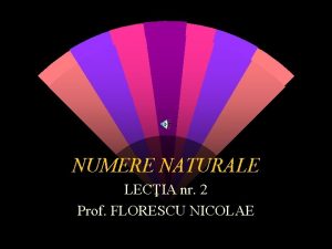 NUMERE NATURALE LECIA nr 2 Prof FLORESCU NICOLAE