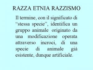 RAZZA ETNIA RAZZISMO Il termine con il significato