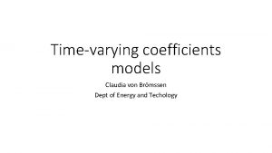 Timevarying coefficients models Claudia von Brmssen Dept of