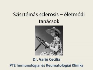 Szisztms sclerosis letmdi tancsok Dr Varj Ceclia PTE