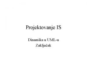 Projektovanje IS Dinamika u UMLu Zakljuak Voza Slubenik