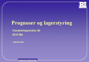 Prognoser og lagerstyring Handelshyskolen BI Eirill B HSTEN