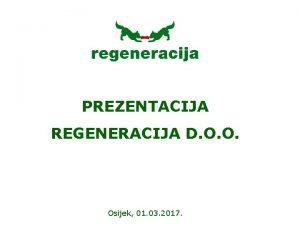 PREZENTACIJA REGENERACIJA D O O Osijek 01 03