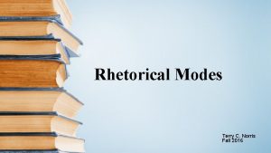 Rhetorical Modes Terry C Norris Fall 2016 Definitions