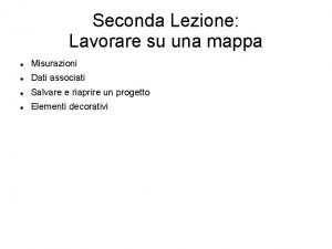 Seconda Lezione Lavorare su una mappa Misurazioni Dati