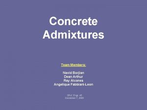 Concrete Admixtures Team Members Navid Borjian Dean Arthur