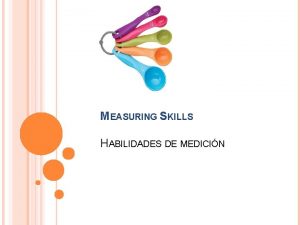 MEASURING SKILLS HABILIDADES DE MEDICIN MEASURING HINTS CONSEJOS