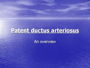 Patent ductus arteriosus An overview DEFINITION Patent ductus