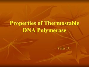 Properties of Thermostable DNA Polymerase Yufei TU Discoveryhistory