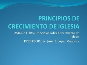 PRINCIPIOS DE CRECIMIENTO DE IGLESIA ASIGNATURA Principios sobre