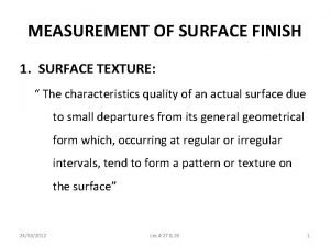 MEASUREMENT OF SURFACE FINISH 1 SURFACE TEXTURE The