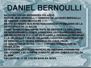 DANIEL BERNOULLI NACIO EN 1700 EN GRONINGEN HOLANDA